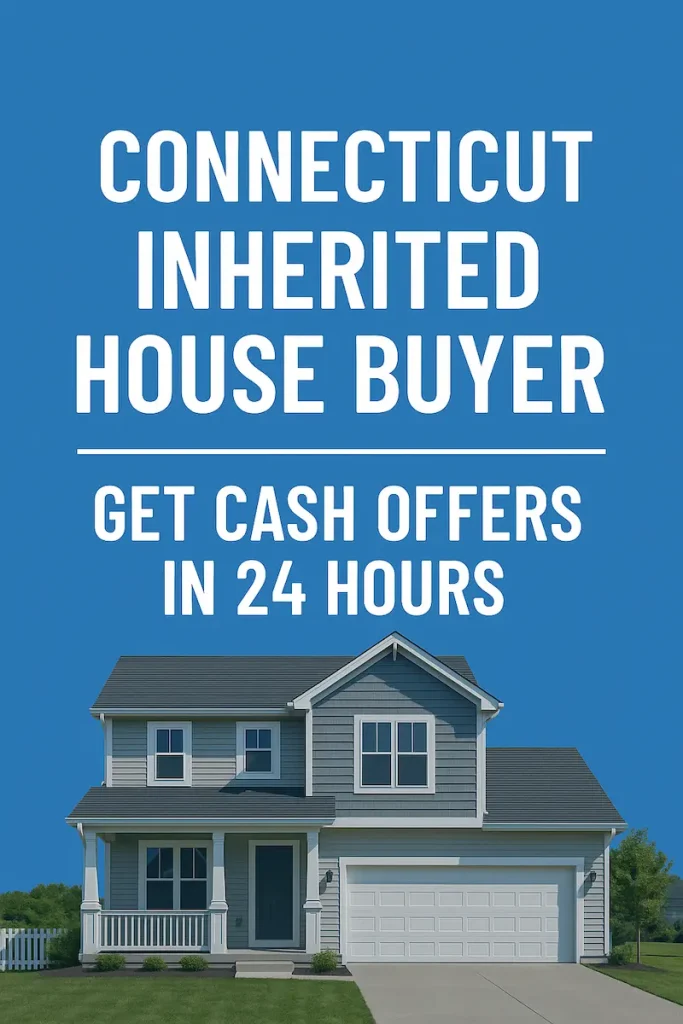 Why Sell Your Inherited House for Cash in Connecticut?